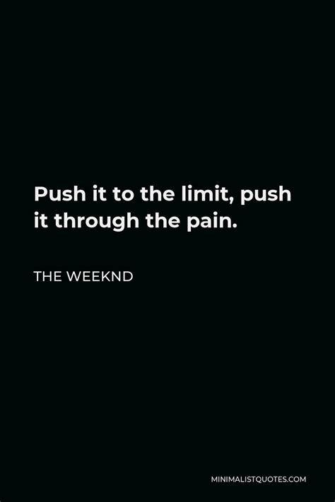 The Weeknd Quote Push It To The Limit Push It Through The Pain
