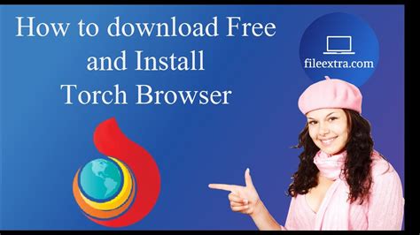 How To Download And Install Torch Browser 2020 Fileextra Fileextra