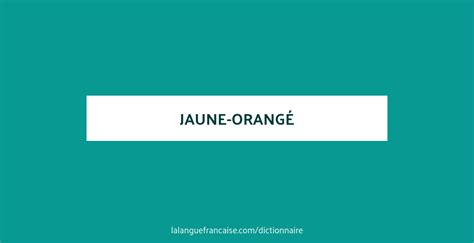 Définition De Jaune Orangé Dictionnaire Français