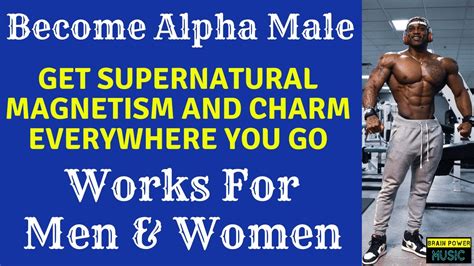 Become Alpha Male Get Supernatural Magnetism And Charm Everywhere You