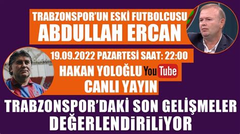 Trabzonsporun Eski Futbolcusu Abdullah Ercan Le Trabzonspor G Ndemini