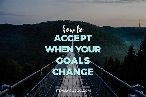 How To Accept When Your Goals Change Its All You Boo