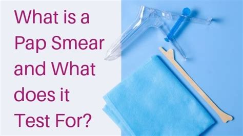 What Is A Pap Smear And What Does It Test For