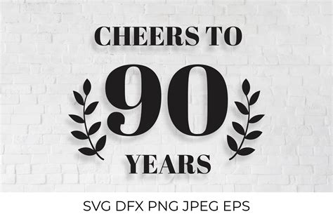 Cheers To 90 Years Svg Cut File 90th Birthday Anniversary 883516