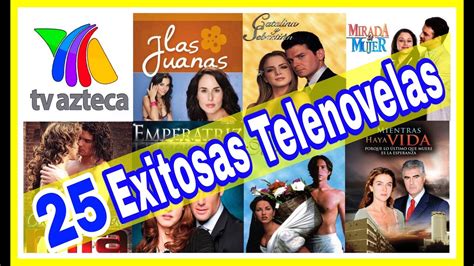 Estas Son Las 25 Novelas Más Exitosas De Tv Azteca ¡recordar También Es