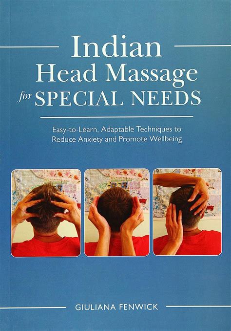 Indian Head Massage For Special Needs Easy To Learn Adaptable Techniques To Reduce Anxiety And