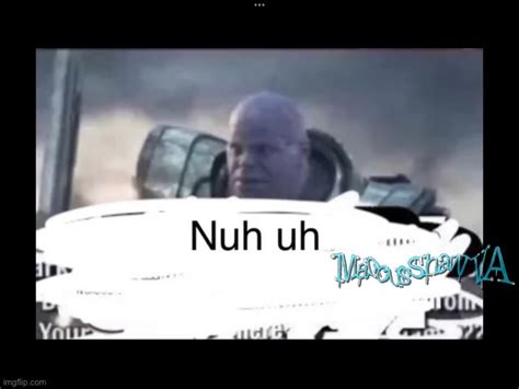 Thanos Nuh Uh Imgflip