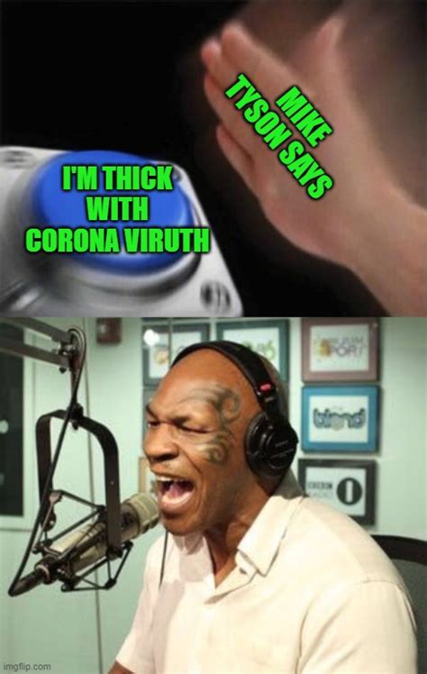 The fastest meme generator on the planet. Image tagged in mike tyson singing,memes,blank nut button,coronavirus,lmao,funny - Imgflip