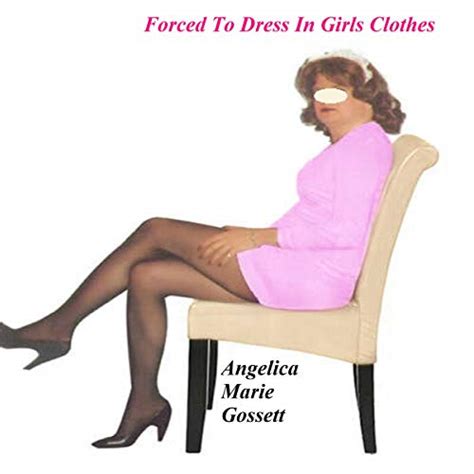 Forced To Dress In Girls Clothes By Angelica Marie Gossett Audiobook