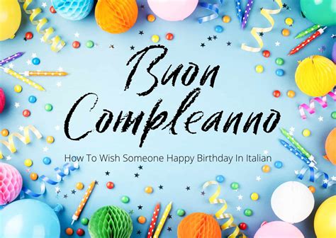 Buon Compleanno How To Wish Someone Happy Birthday In Italian