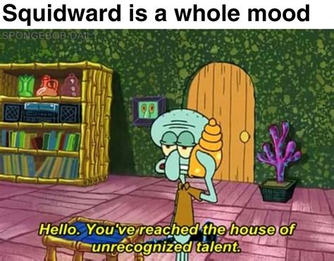 Squidward Is A Whole Mood Spongebob Dail 0001 Memegine