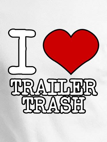 I dont get this happened like yesterday. Trailer Trash Funny Quotes. QuotesGram