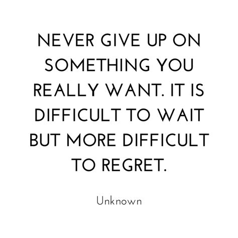 Never Give Up On Something You Really Want It Is Difficult To Wait But