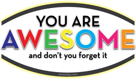 You Are Awesome Ememby You Are Awesome Positive Quotes