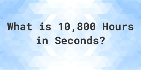 How Many Seconds Are In 10800 Hours Calculatio