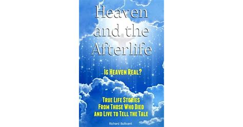 Heaven And The Afterlife Is Heaven Real True Life Stories From Those