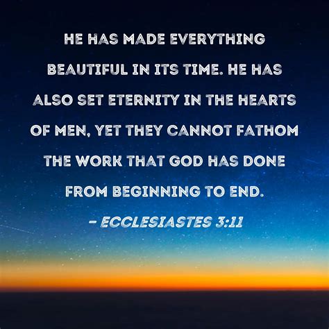Ecclesiastes 311 He Has Made Everything Beautiful In Its Time He Has