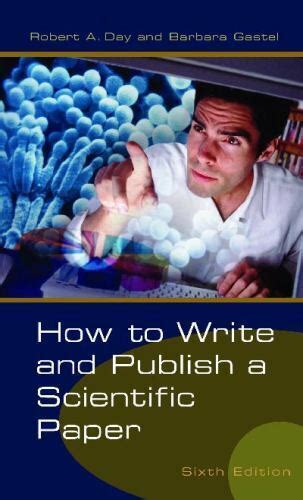 How To Write And Publish A Scientific Paper 6th Edition By Barbara Gastel And Robert A Day