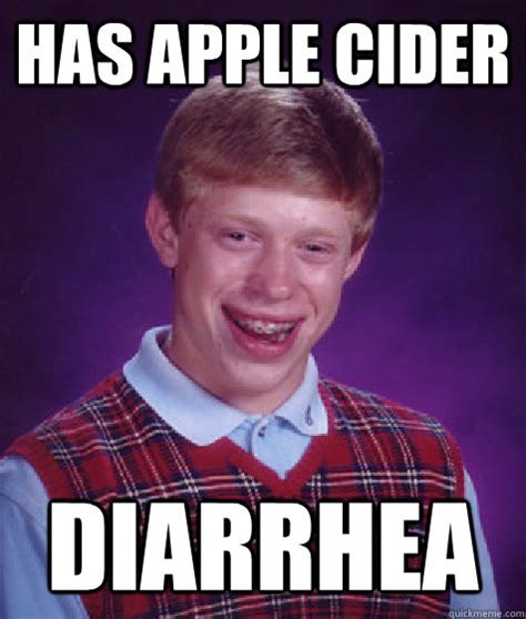 Has Apple Cider Diarrhea Bad Luck Brian Quickmeme
