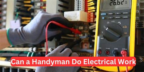 Can A Handyman Do Electrical Work Exploring Risks And Benefits