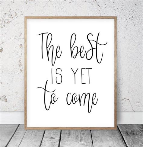 Inspirational Quotes The Best Is Yet To Come Im Not Etsy The Best