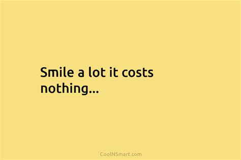 Quote Smile A Lot It Costs Nothing Coolnsmart