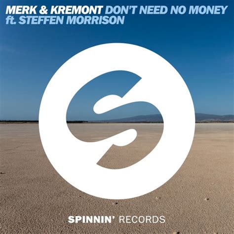 We did not find results for: Merk & Kremont - Don't Need No Money ft. Steffen Morrison (OUT NOW) by Spinnin' Records | Free ...