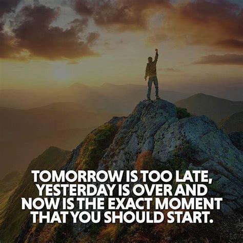 Tomorrow Is Too Late Yesterday Is Over Image Quotes Picture Quotes