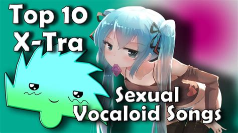 Top 10 X Tra Sexual Vocaloid Songs Youtube