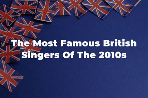 18 of the greatest and most famous british singers of the 2010s