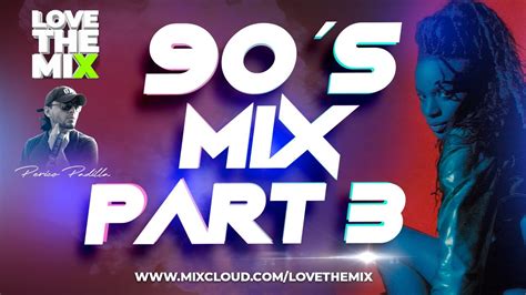 90s Mix Part 3 Lovethemix By Perico Padilla 90s 90s 90s Set Mix Youtube