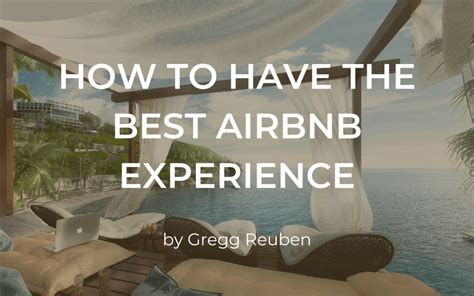 How To Have The Best Airbnb Experience Gregg Reuben Travel Blog