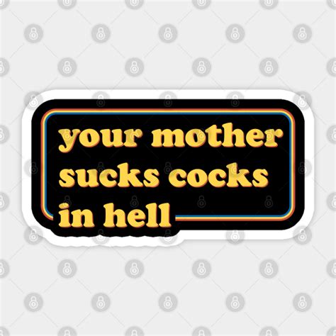 Retro Your Mother Sucks Cocks In Hell Vintage Aesthetic Your Mother Sucks Cocks In Hell
