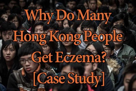 Why Do Many Hong Kong People Get Eczema Case Study Cure Eczema Slowly
