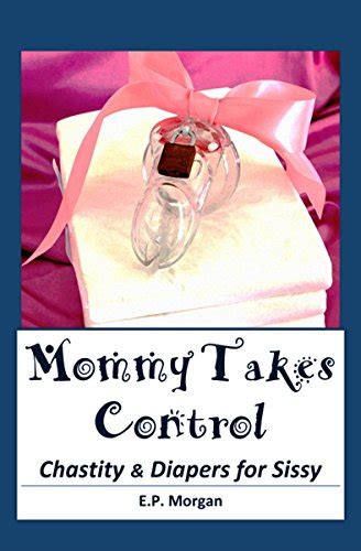 Mommy Takes Control Chastity And Diapers For Sissy Kindle Edition By