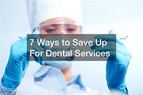 7 Ways To Save Up For Dental Services Financiarul