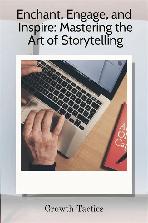 Enchant Engage And Inspire Mastering The Art Of Storytelling