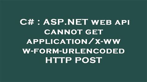 C Asp Net Web Api Cannot Get Application X Form Urlencoded