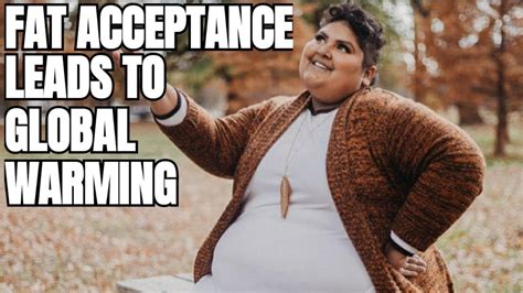 Fat Acceptance Is Leading To Climate Change YouTube