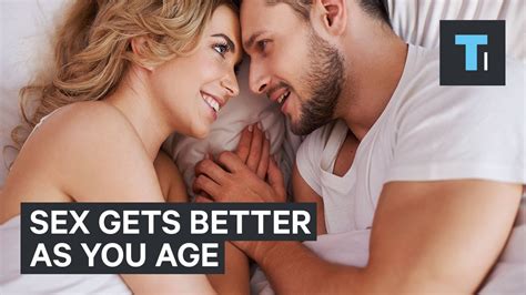 Sex Can Get Even Better As You Age Youtube