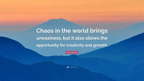 Tom Barrett Quote Chaos In The World Brings Uneasiness But It Also