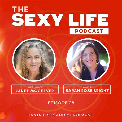 Tantric Sex And Menopause With Janet McGeever Sarah Rose Bright Sex Coach