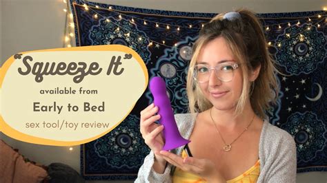 sex tool review squeeze it early to bed youtube