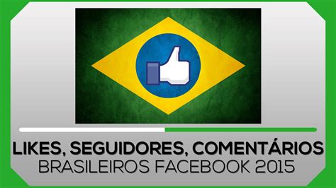 Como Ganhar Curtidas Seguidores E Comentários Brasileiros No Facebook