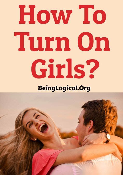 How To Turn On Girls Sexually And Otherwise Turn Ons Relationship Help Relationship Tips
