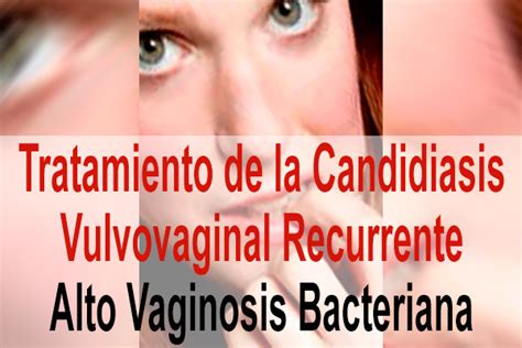 Tratamiento De La Candidiasis Vulvovaginal Recurrente Alto Vaginosis