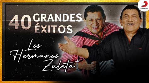 40 Grandes Éxitos Los Hermanos Zuleta Audio Oficial Youtube