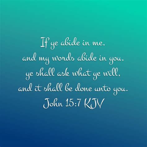 John 157 If Ye Abide In Me And My Words Abide In You Ye Shall Ask What Ye Will And It Shall