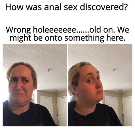 anal sex or something idk r memes