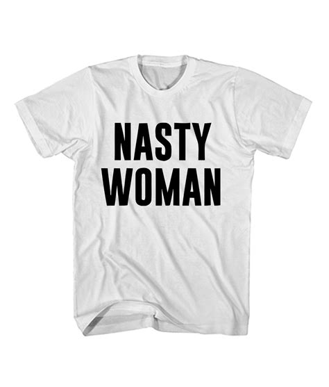 Nasty Woman T Shirt Ferolos